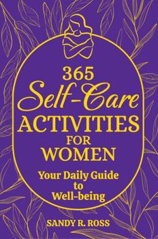 365 Self-Care Activities for Women: Your Daily Guide to Well-being