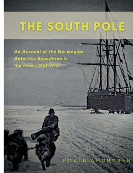 Paperback The South Pole: An Account of the Norwegian Antarctic Expedition in the Fram (1910-1912) Book