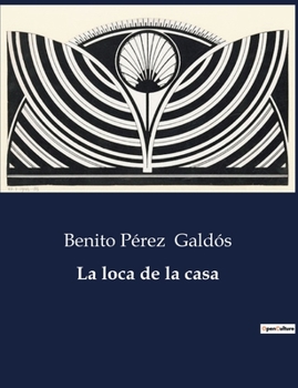 Paperback La loca de la casa: Exploración de la psique y la realidad en la obra de Benito Pérez Galdós [Spanish] Book