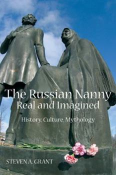 Hardcover The Russian Nanny, Real and Imagined: History, Culture, Mythology Book