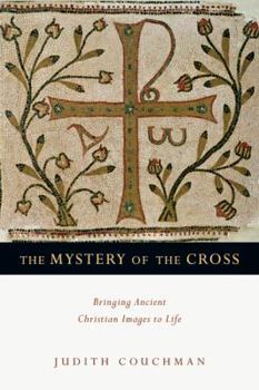 Paperback The Mystery of the Cross: Bringing Ancient Christian Images to Life Book