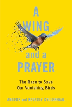 Hardcover A Wing and a Prayer: The Race to Save Our Vanishing Birds Book
