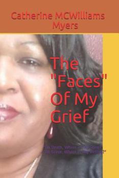 Paperback The Faces of My Grief: Oh Death, Where Is Thy Sting? Oh Grave, Where Is Thy Victory Book