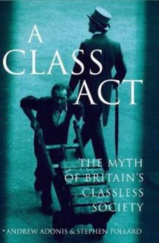 Hardcover A Class ACT: The Myth of Britain's Classless Society Book