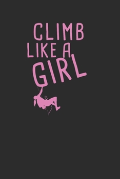 Climb Like a Girl: Size 6 x 9 110 dot grid Cliff Rock Climbing Woman Mountain Climbing Climber Gift - Black Ruled Diary, Prayer, Gratitude, Writing, Travel, Notebook For Men Women