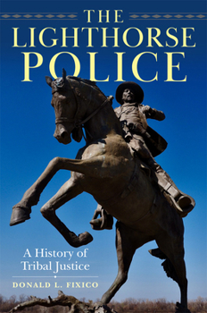 Hardcover The Lighthorse Police: A History of Tribal Justice Book