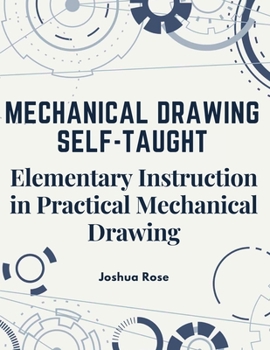 Paperback Mechanical Drawing Self-Taught: Elementary Instruction in Practical Mechanical Drawing Book