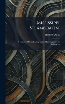 Mississippi Steamboatin': A History of Steamboating on the Mississippi and Its Tributaries