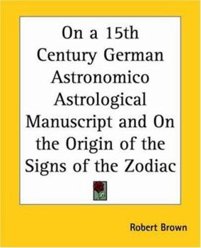Paperback On a 15th Century German Astronomico Astrological Manuscript and on the Origin of the Signs of the Zodiac Book