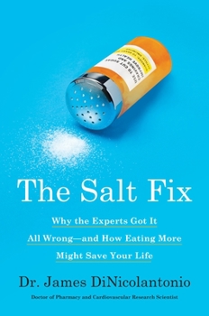 Hardcover The Salt Fix: Why the Experts Got It All Wrong--And How Eating More Might Save Your Life Book