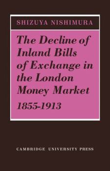 The Decline of Inland Bills of Exchange in the London Money Market 1855 1913