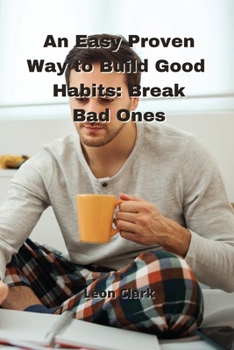 Paperback An Easy Proven Way to Build Good Habits: Break Bad Ones Book