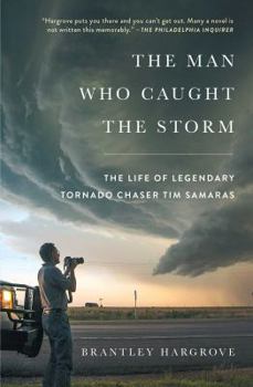 Paperback The Man Who Caught the Storm: The Life of Legendary Tornado Chaser Tim Samaras Book