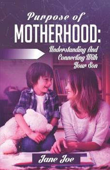 Paperback Purpose of Motherhood: Understanding and Connecting with your Son Book