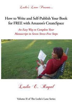 Paperback How to Write and Self-Publish Your Book for Free with Amazon's Createspace: An Easy Way to Complete Your Manuscript in Seven Stress-Free Steps Book