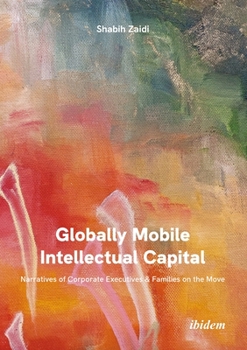 Paperback Globally Mobile Intellectual Capital: Narratives of Corporate Executives and Families on the Move Book