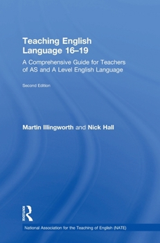 Hardcover Teaching English Language 16-19: A Comprehensive Guide for Teachers of AS and A Level English Language Book