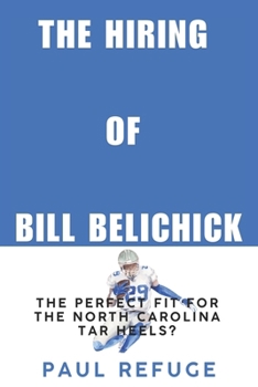 Paperback The Hiring of Bill Belichick: The Perfect Fit for the North Carolina Tar Heels? Book