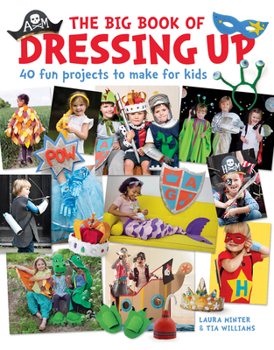 Paperback The Big Book of Dressing Up: 40 Fun Projects to Make with Kids Book