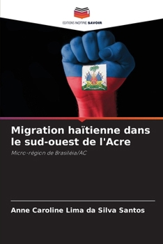 Migration haïtienne dans le sud-ouest de l'Acre (French Edition)