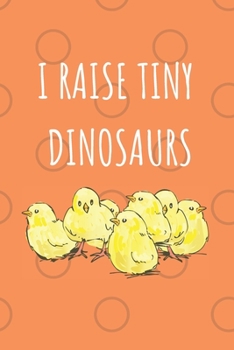 Paperback I Raise Tiny Dinosaurs: Notebook Journal For Poultry Farmer / Chicken Lover. Book