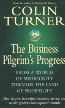 Paperback The Business Pilgrim's Progress: From a World of Mediocrity Towards the Land of Prosperity Book