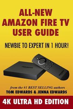Paperback All-New Amazon Fire TV User Guide - Newbie to Expert in 1 Hour!: 4K Ultra HD Edition Book