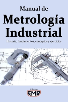 Paperback Manual de Metrología Industrial: Historia, fundamentos, conceptos y ejercicios [Spanish] Book
