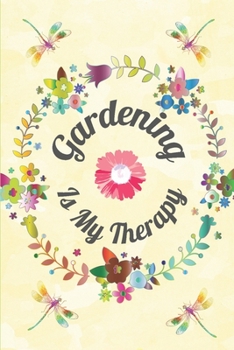 Gardening Is My Therapy: Notebook Journal For Avid Gardener Who Loves Plants And Flowers.