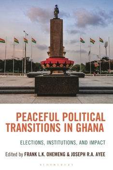 Hardcover Peaceful Political Transitions in Ghana: Elections, Institutions, and Impact Book