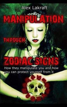 Paperback Manipulation through zodiac signs: How they manipulate you and how you can protect yourself from it Book