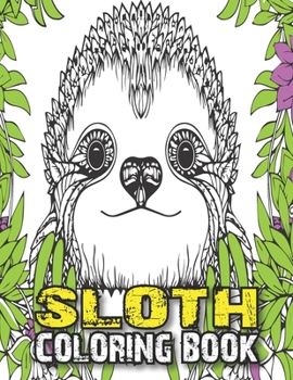 Paperback Sloth Coloring Book: A Fun Sloth Animal Coloring Pages for Kids, Toddlers, Teen, Fun Cute and Stress Relieving Sloth Coloring Book, Baby Sl Book