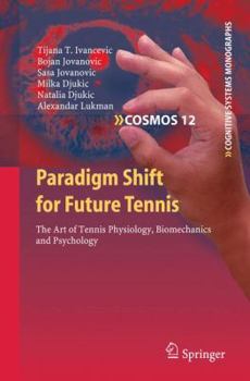 Hardcover Paradigm Shift for Future Tennis: The Art of Tennis Physiology, Biomechanics and Psychology Book