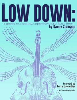 Paperback The Low Down: A Guide to Creating Supportive Jazz Bass Lines Book