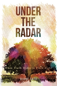 Paperback Under the Radar: When Truth Hides in Plain Sight Book