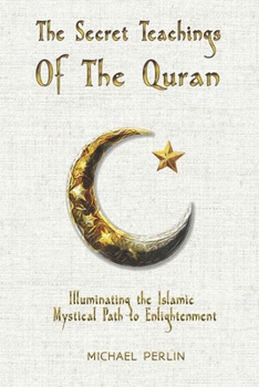 Paperback The Secret Teachings of the Quran: Illuminating the Islamic Mystical Path to Enlightenment Book