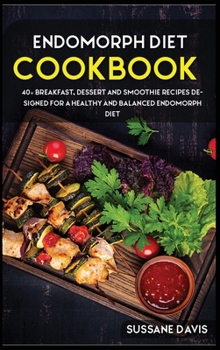 Hardcover Endomorph Diet: 40+ Breakfast, Dessert and Smoothie Recipes designed for a healthy and balanced Endomorph diet Book