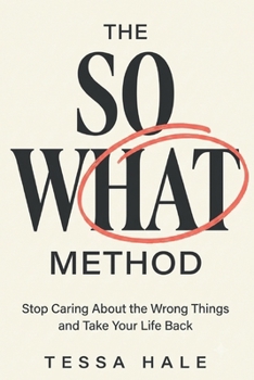 Paperback The So What Method: Stop Caring About the Wrong Things and Take Your Life Back Book