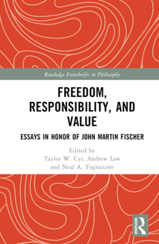 Hardcover Freedom, Responsibility, and Value: Essays in Honor of John Martin Fischer Book