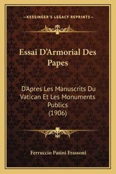 Essai D'Armorial Des Papes: D'Apres Les Manuscrits Du Vatican Et Les Monuments Publics (1906)