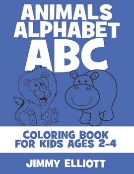 Animals Alphabet ABC Coloring Book For Kids Ages 2-4: Fun With Letters, Alphabet And Animals - Kids Coloring Activity Books - My First Toddler Coloring Book - Blue Edition