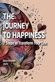 Paperback The Journey to Happiness: 7 Steps to Transform Your Life Book