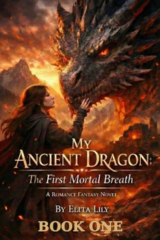 Paperback My Ancient Dragon: The First Mortal Breath Book