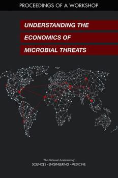 Paperback Understanding the Economics of Microbial Threats: Proceedings of a Workshop Book