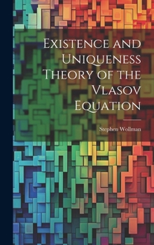 Hardcover Existence and Uniqueness Theory of the Vlasov Equation Book