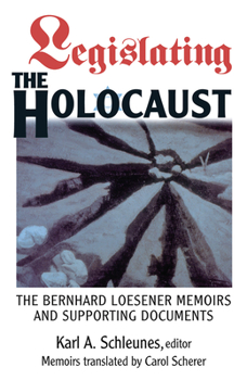 Hardcover Legislating The Holocaust: The Bernhard Loesenor Memoirs And Supporting Documents Book