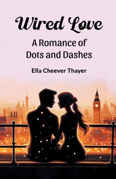 Paperback Wired Love A Romance of Dots and Dashes Book
