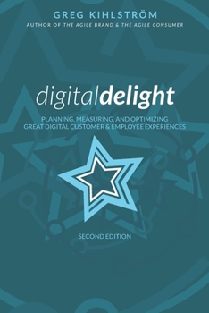 Paperback Digital Delight: Second Edition: Planning, measuring, and optimizing great digital customer and employee experiences Book