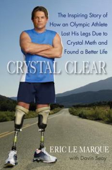 Hardcover Crystal Clear: The Inspiring Story of How an Olympic Athlete Lost His Legs Due to Crystal Meth and Found a Better Life Book