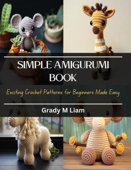 Paperback Simple Amigurumi Book: Exciting Crochet Patterns for Beginners Made Easy Book